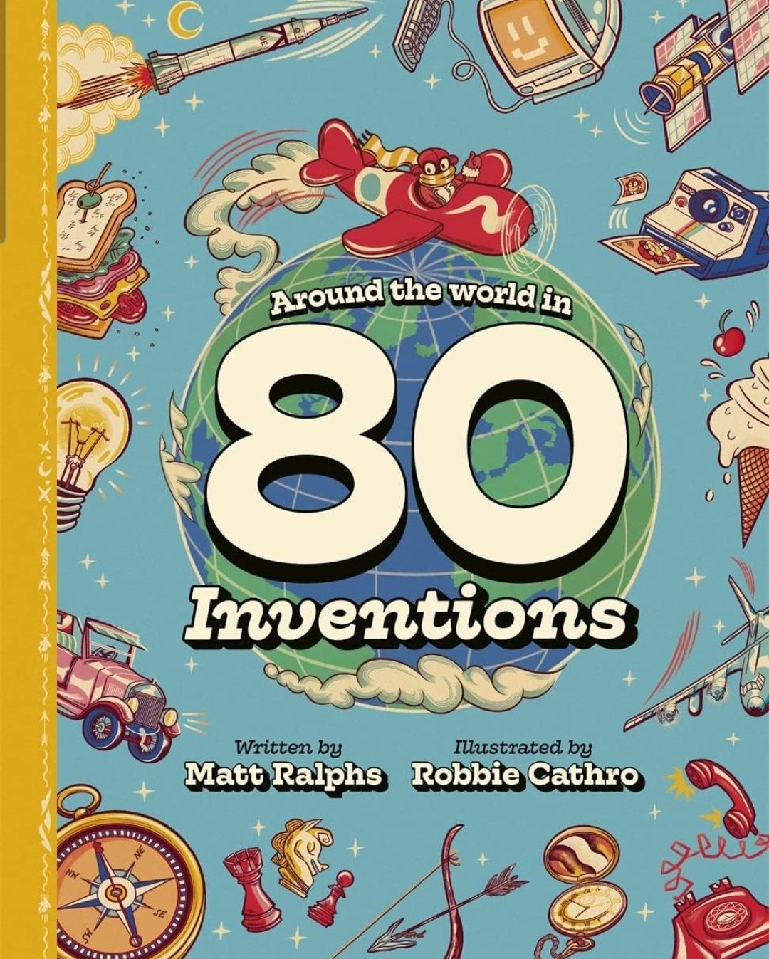 Around The World In 80 Inventions by Matt Ralphs, illustrated by Robbie ...